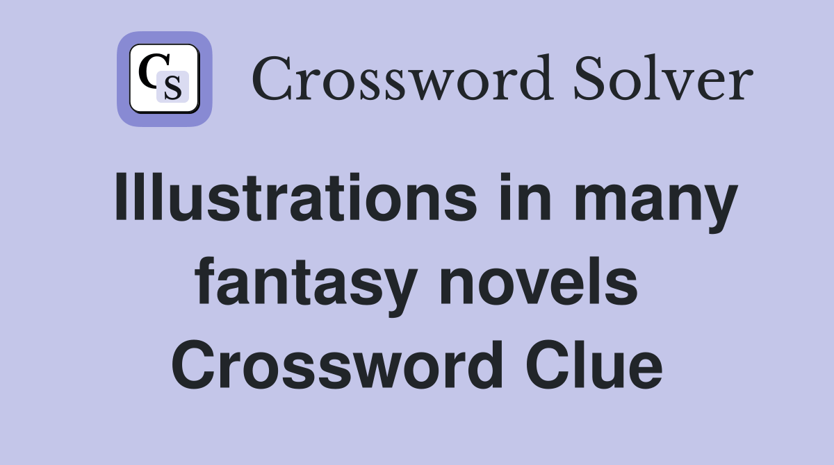 Illustrations in many fantasy novels - Crossword Clue Answers